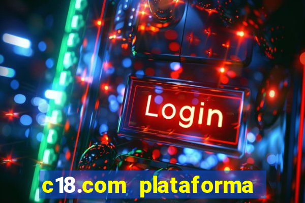 c18.com plataforma de jogos